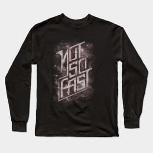 Not So Fast Long Sleeve T-Shirt